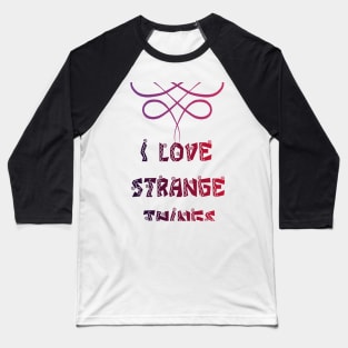 I love strange things Baseball T-Shirt